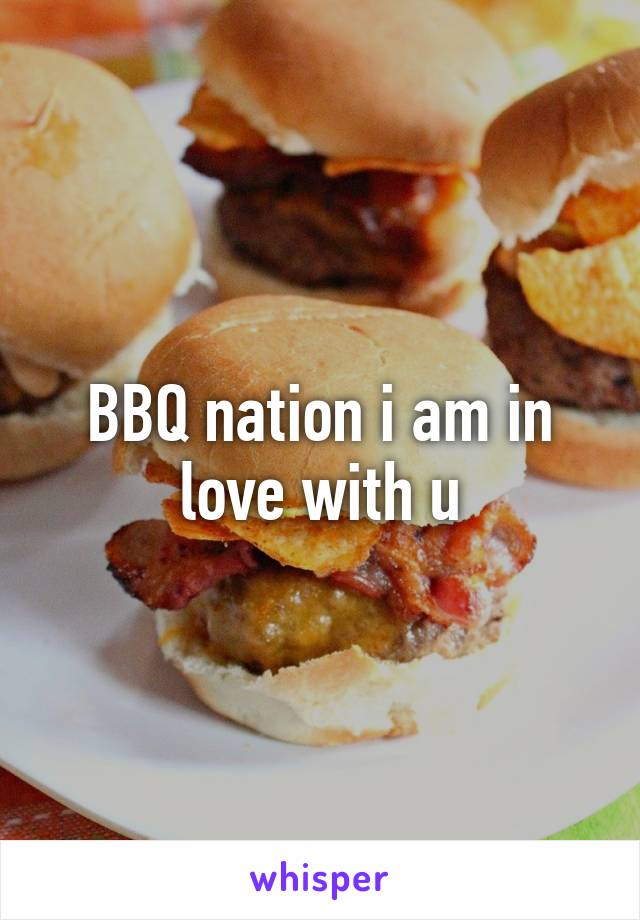 BBQ nation i am in love with u