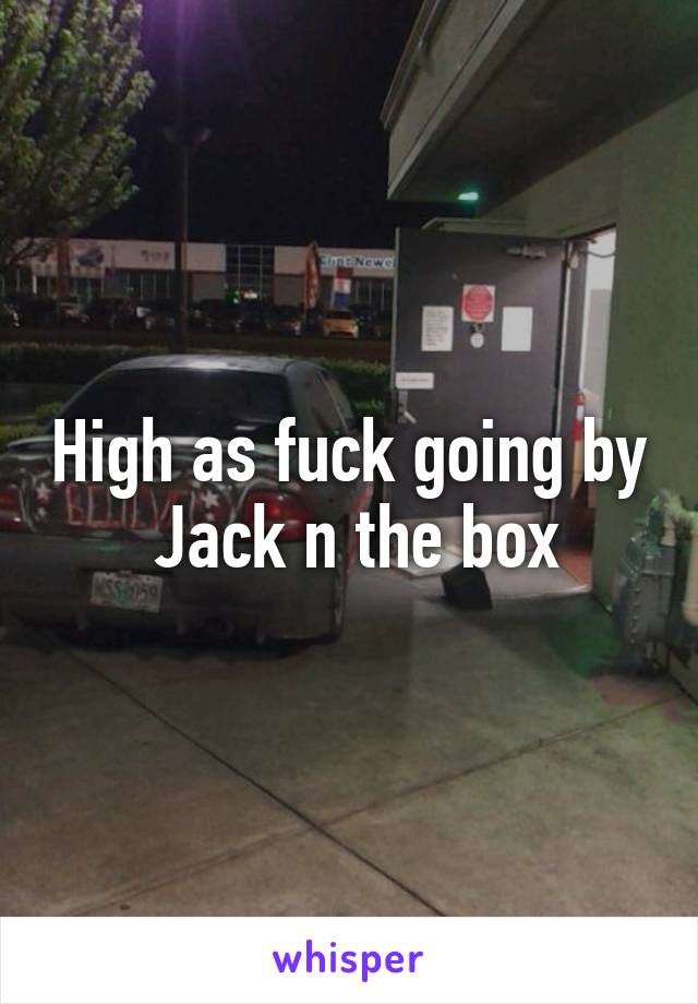 High as fuck going by  Jack n the box