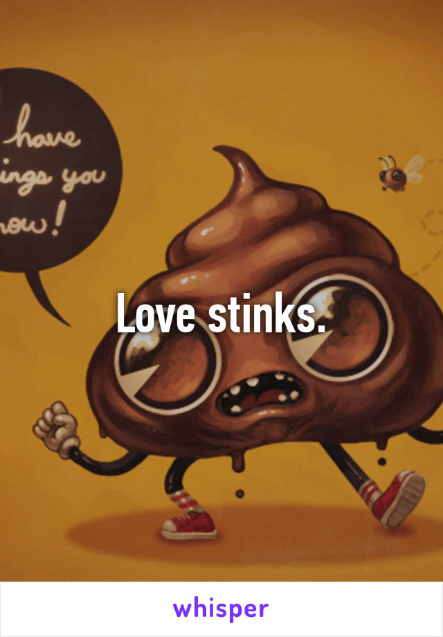 Love stinks.