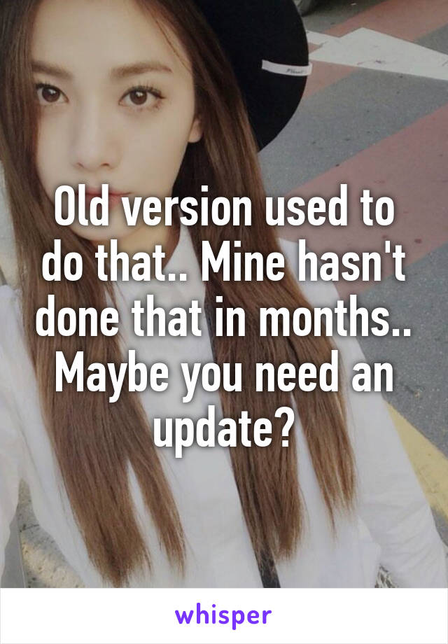 Old version used to do that.. Mine hasn't done that in months.. Maybe you need an update?