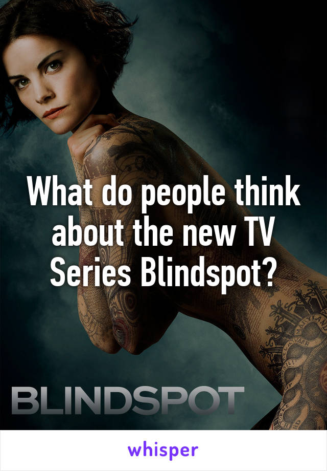 What do people think about the new TV Series Blindspot?