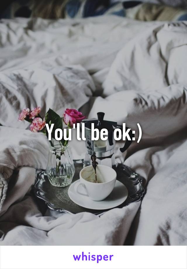 You'll be ok:)