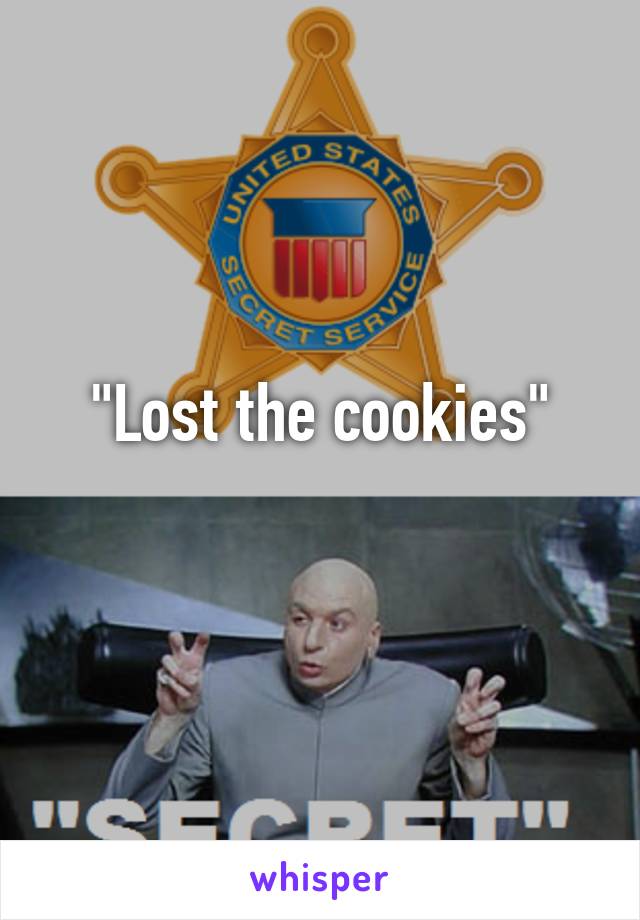 "Lost the cookies"
