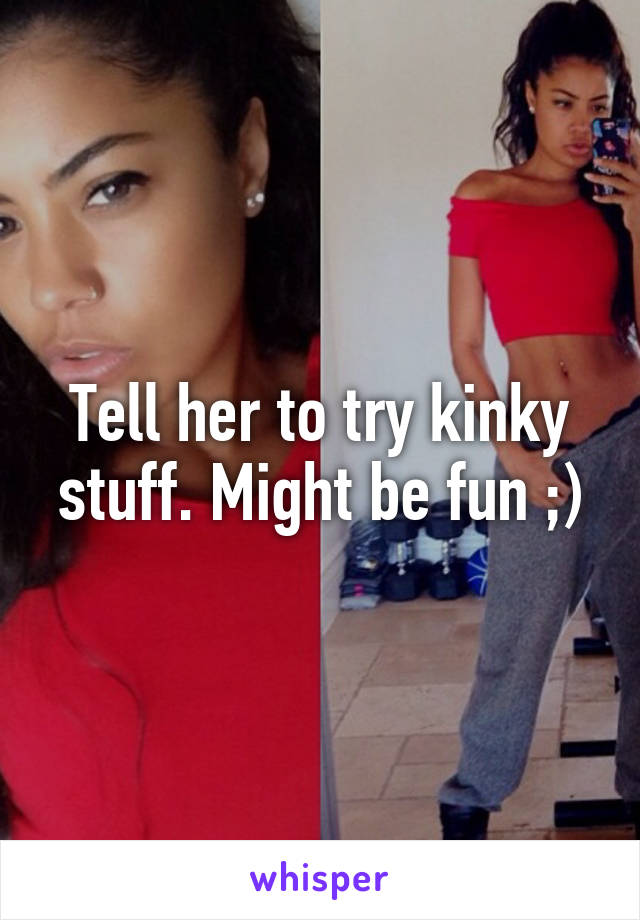 Tell her to try kinky stuff. Might be fun ;)