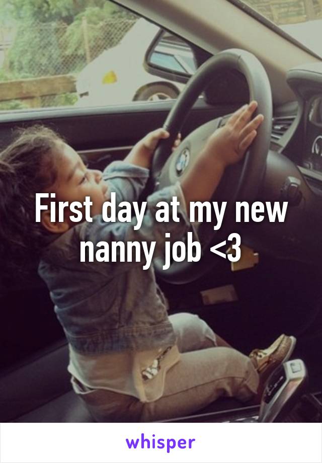 First day at my new nanny job <3