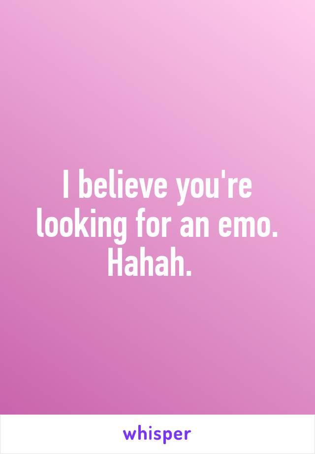 I believe you're looking for an emo. Hahah.  