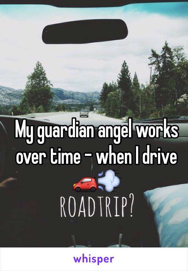 My guardian angel works over time - when I drive 🚗💨