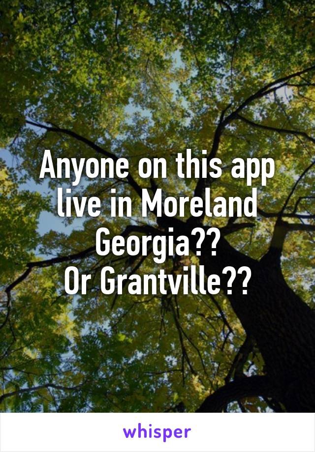 Anyone on this app live in Moreland Georgia??
Or Grantville??