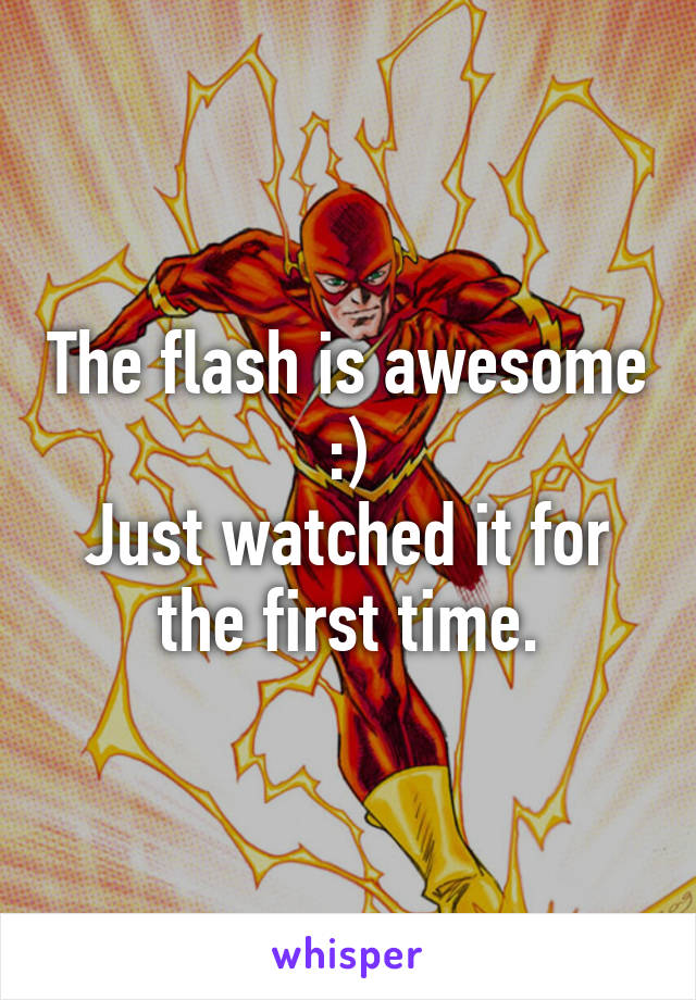 The flash is awesome :)
Just watched it for the first time.