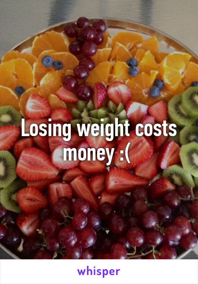 Losing weight costs money :( 