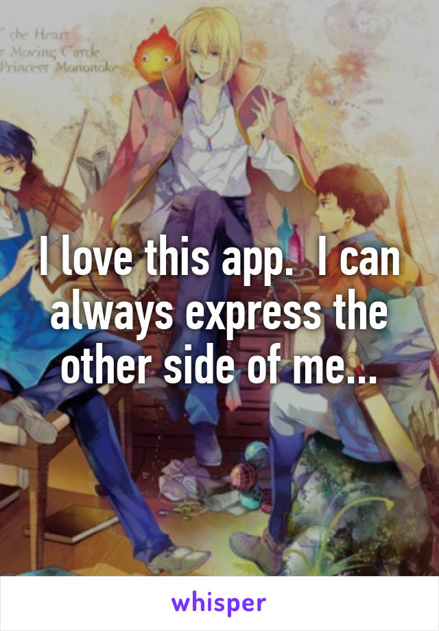 I love this app.  I can always express the other side of me...