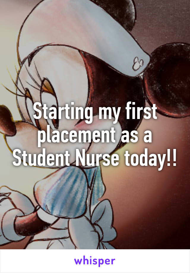 Starting my first placement as a Student Nurse today!!