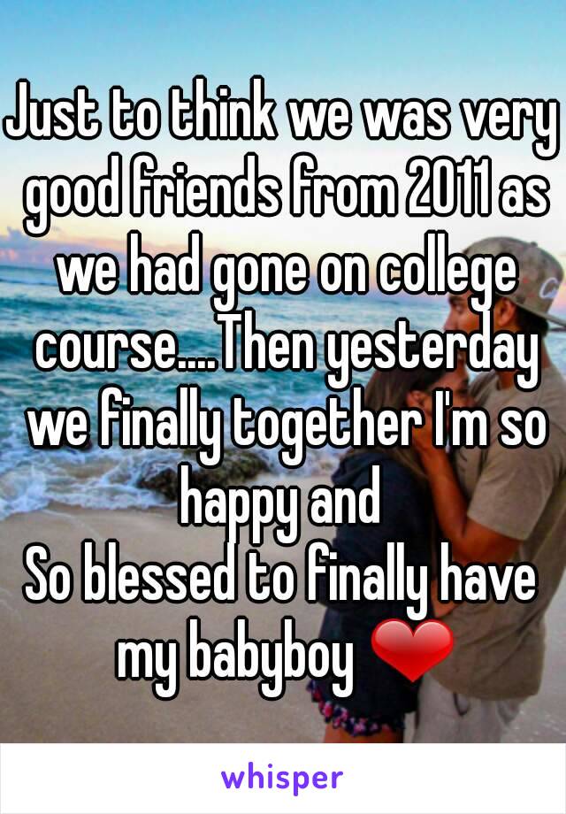 Just to think we was very good friends from 2011 as we had gone on college course....Then yesterday we finally together I'm so happy and 
So blessed to finally have my babyboy ❤