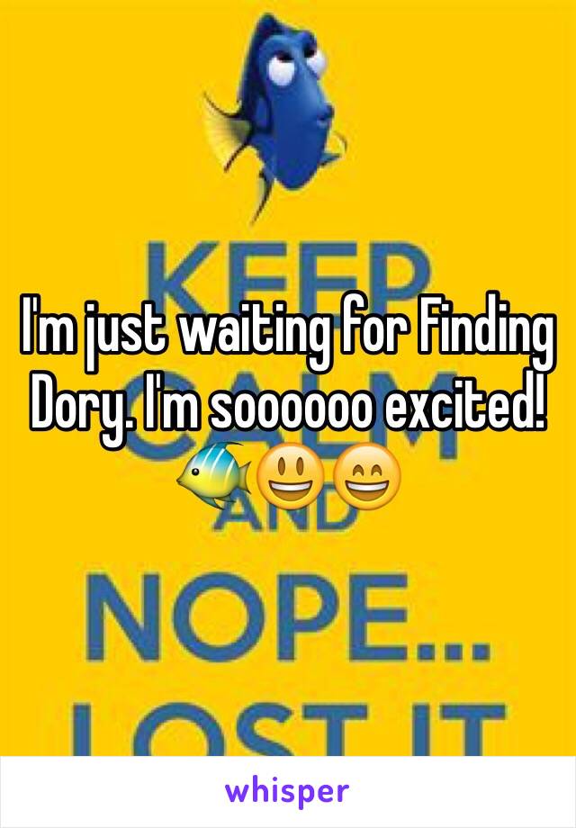 I'm just waiting for Finding Dory. I'm soooooo excited! 🐠😃😄