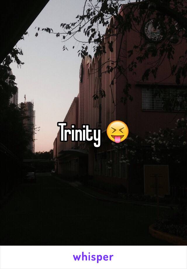 Trinity 😝