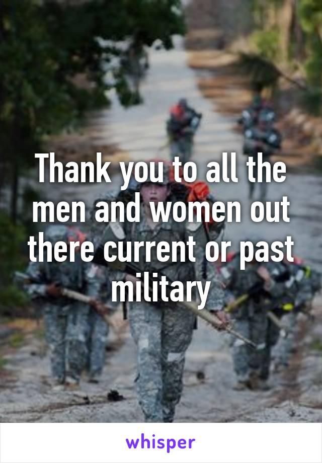 Thank you to all the men and women out there current or past military