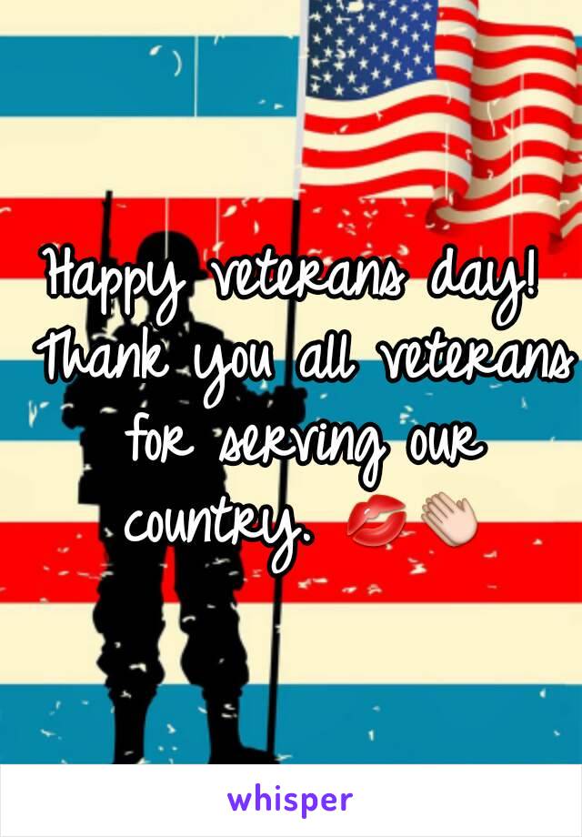 Happy veterans day! Thank you all veterans for serving our country. 💋👏