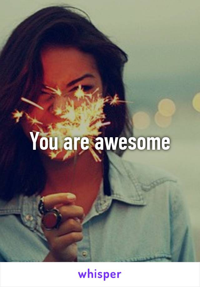 You are awesome