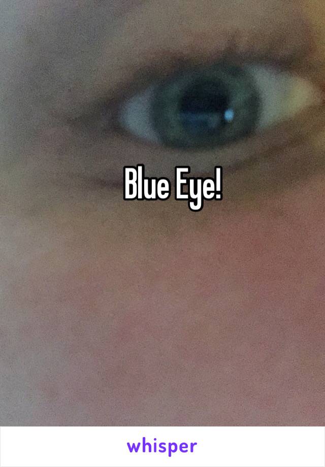 Blue Eye!