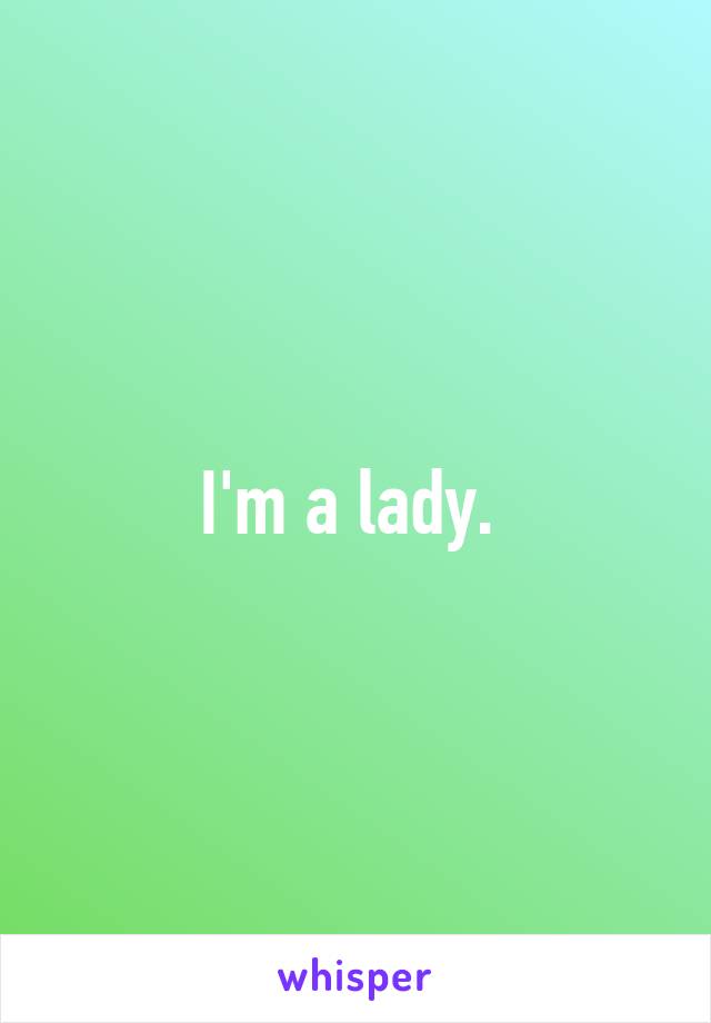 I'm a lady. 