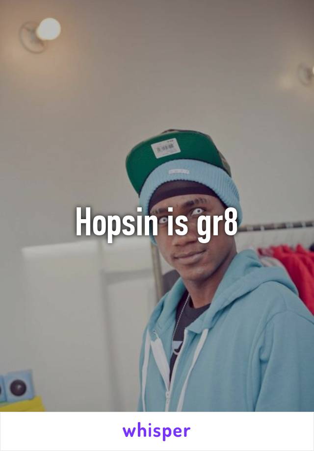 Hopsin is gr8