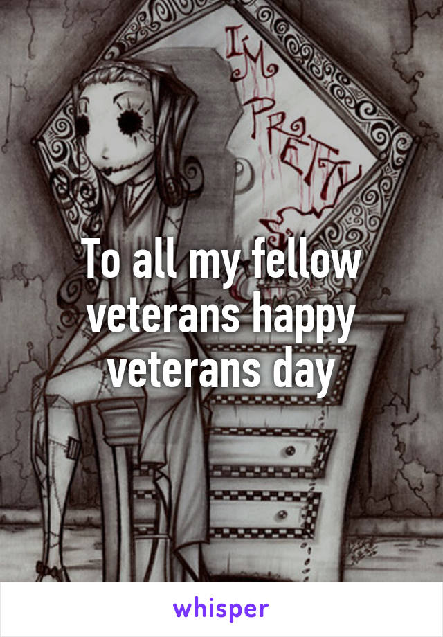 To all my fellow veterans happy veterans day