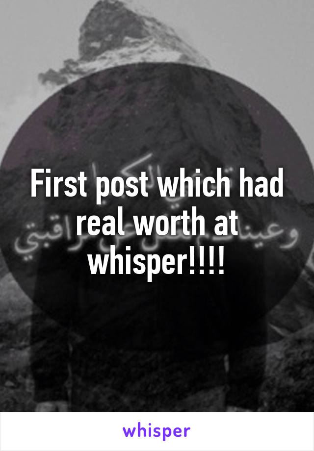 First post which had real worth at whisper!!!!