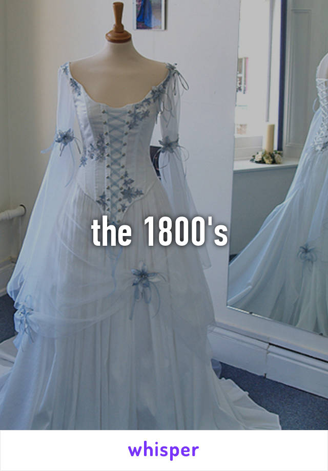 the 1800's 