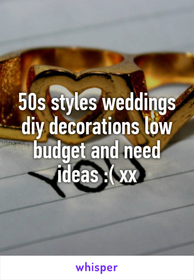 50s styles weddings diy decorations low budget and need ideas :( xx