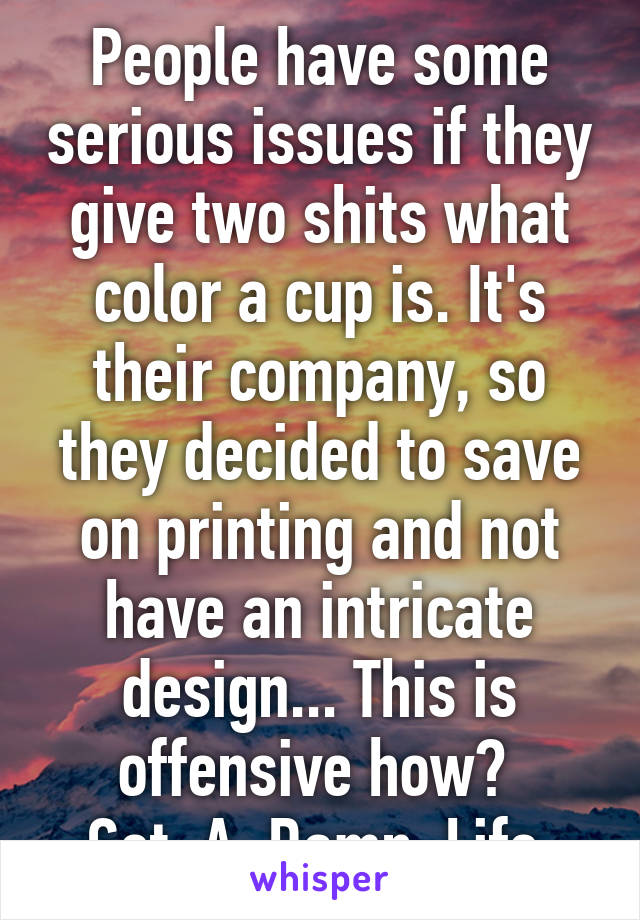 People have some serious issues if they give two shits what color a cup is. It's their company, so they decided to save on printing and not have an intricate design... This is offensive how? 
Get. A. Damn. Life.