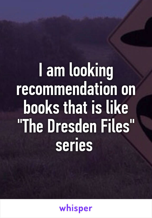 I am looking recommendation on books that is like "The Dresden Files" series 