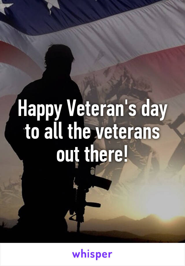 Happy Veteran's day to all the veterans out there!