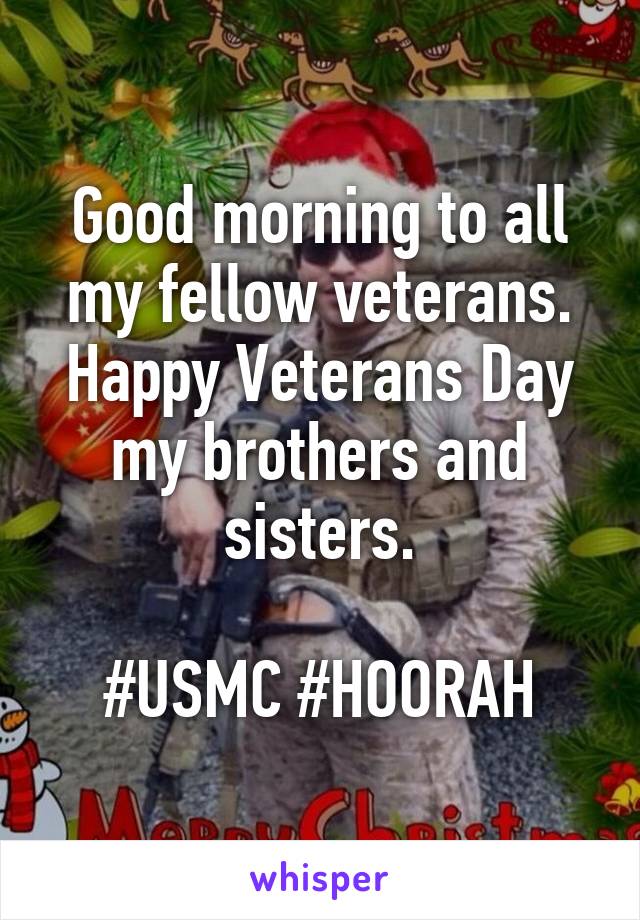 Good morning to all my fellow veterans. Happy Veterans Day my brothers and sisters.

#USMC #HOORAH