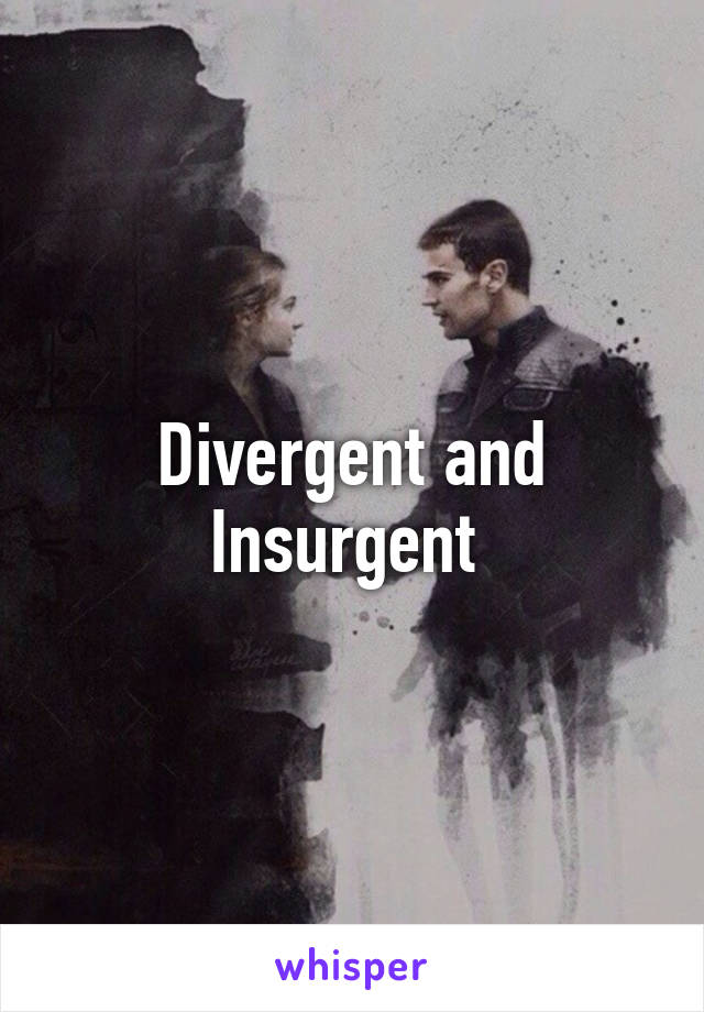 Divergent and Insurgent 