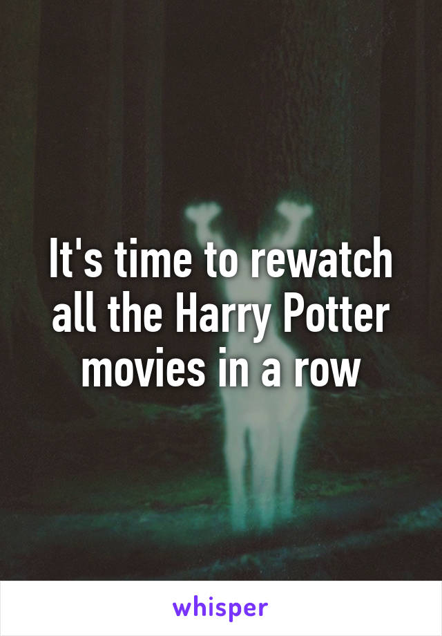 It's time to rewatch all the Harry Potter movies in a row