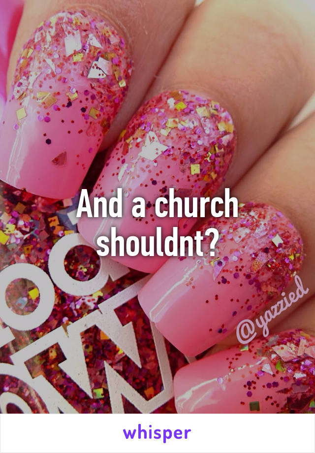 And a church shouldnt?