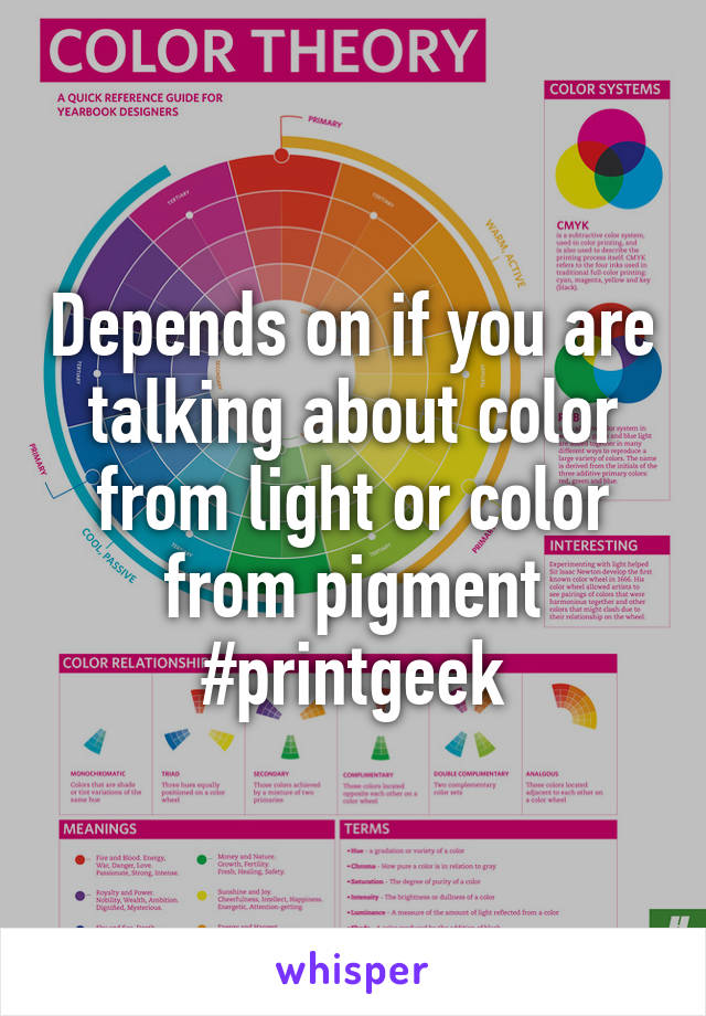 Depends on if you are talking about color from light or color from pigment #printgeek