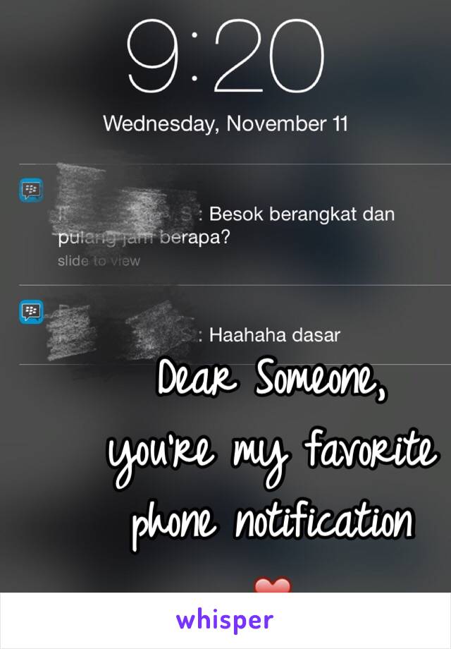 Dear Someone,
you're my favorite phone notification
❤️