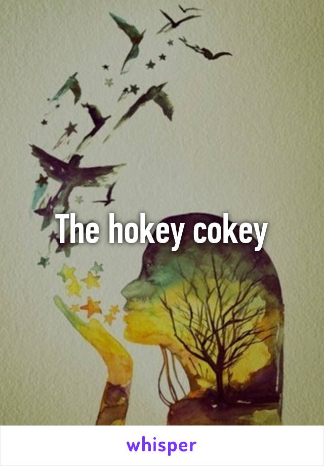 The hokey cokey