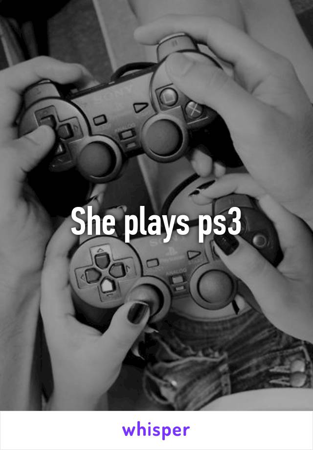 She plays ps3