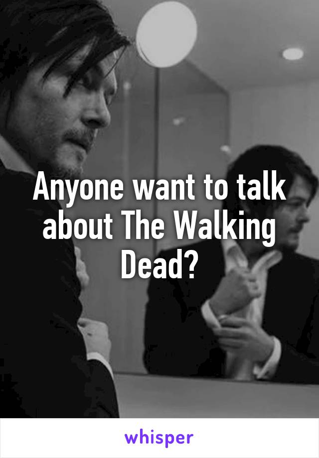 Anyone want to talk about The Walking Dead?