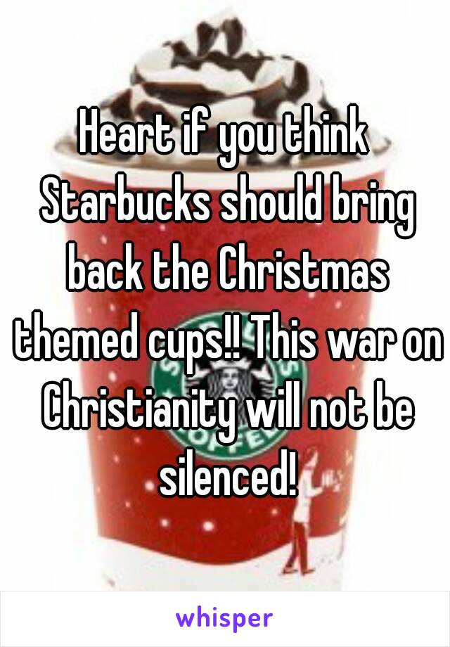 Heart if you think Starbucks should bring back the Christmas themed cups!! This war on Christianity will not be silenced!