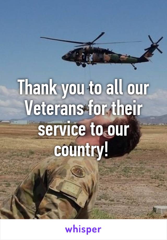 Thank you to all our Veterans for their service to our country! 