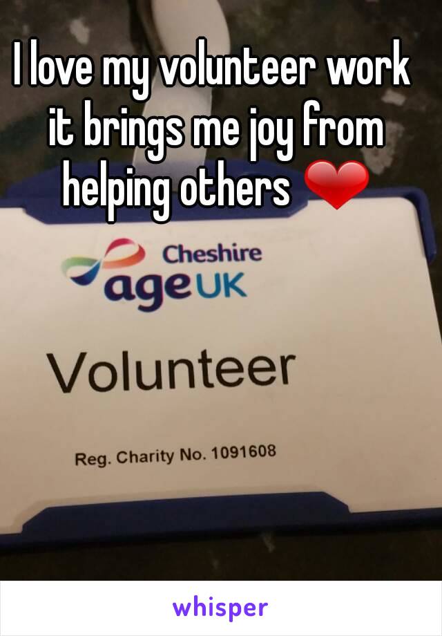 I love my volunteer work it brings me joy from helping others ❤