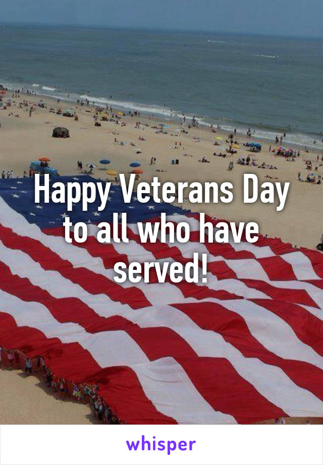 Happy Veterans Day to all who have served!