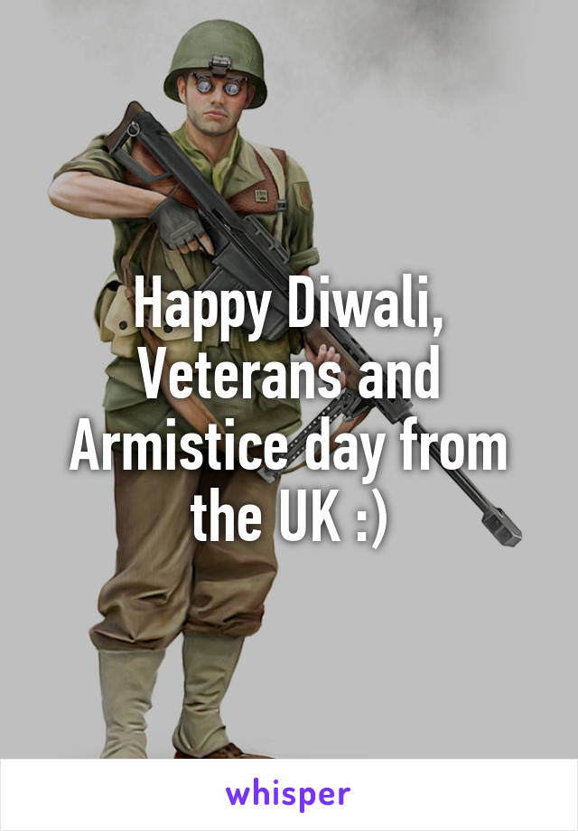 Happy Diwali, Veterans and Armistice day from the UK :)