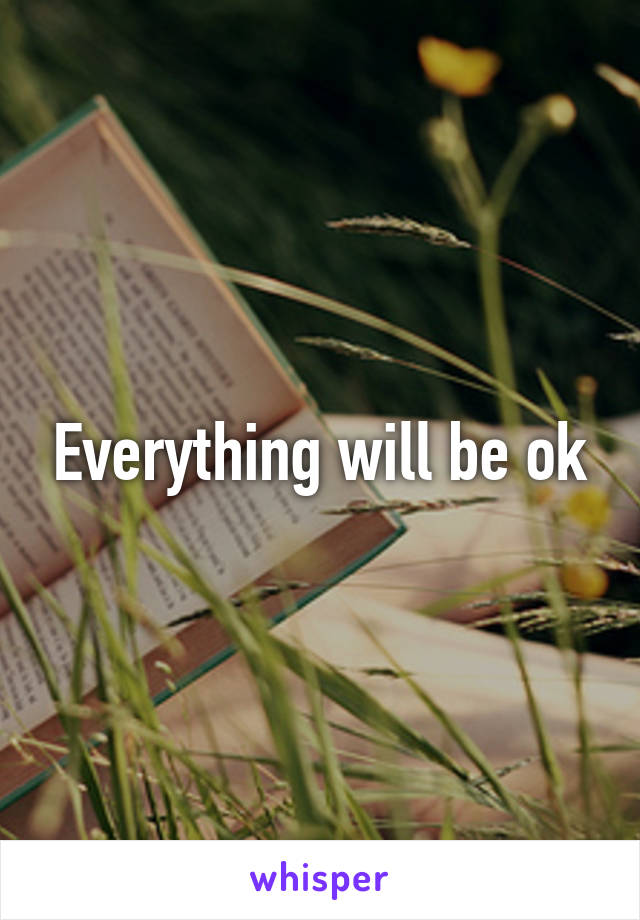 Everything will be ok