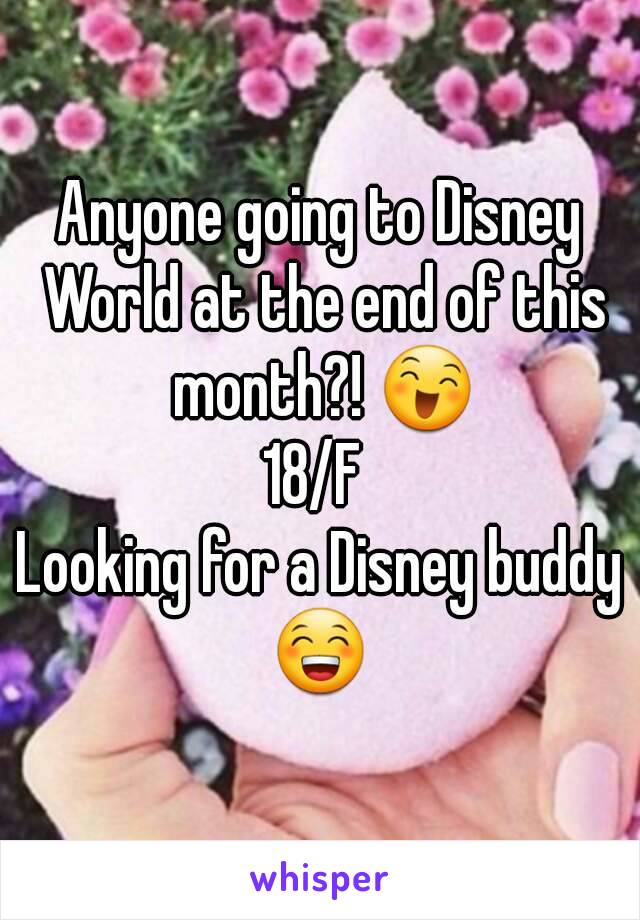 Anyone going to Disney World at the end of this month?! 😄
18/F 
Looking for a Disney buddy
😁