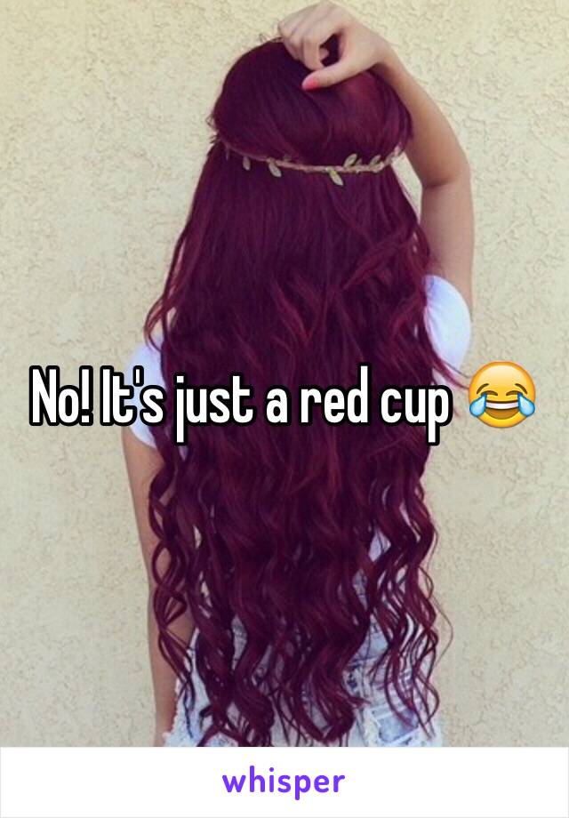 No! It's just a red cup 😂