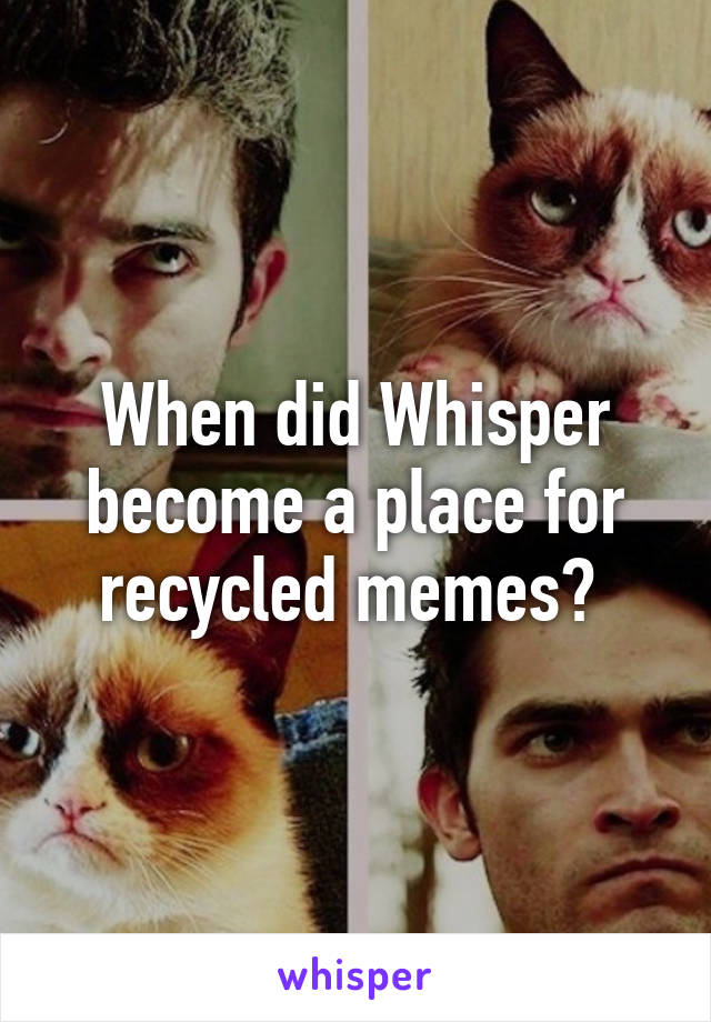 When did Whisper become a place for recycled memes? 